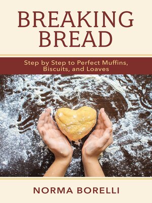 cover image of Breaking Bread: Step by Step to Perfect Muffins, Biscuits, and Loaves